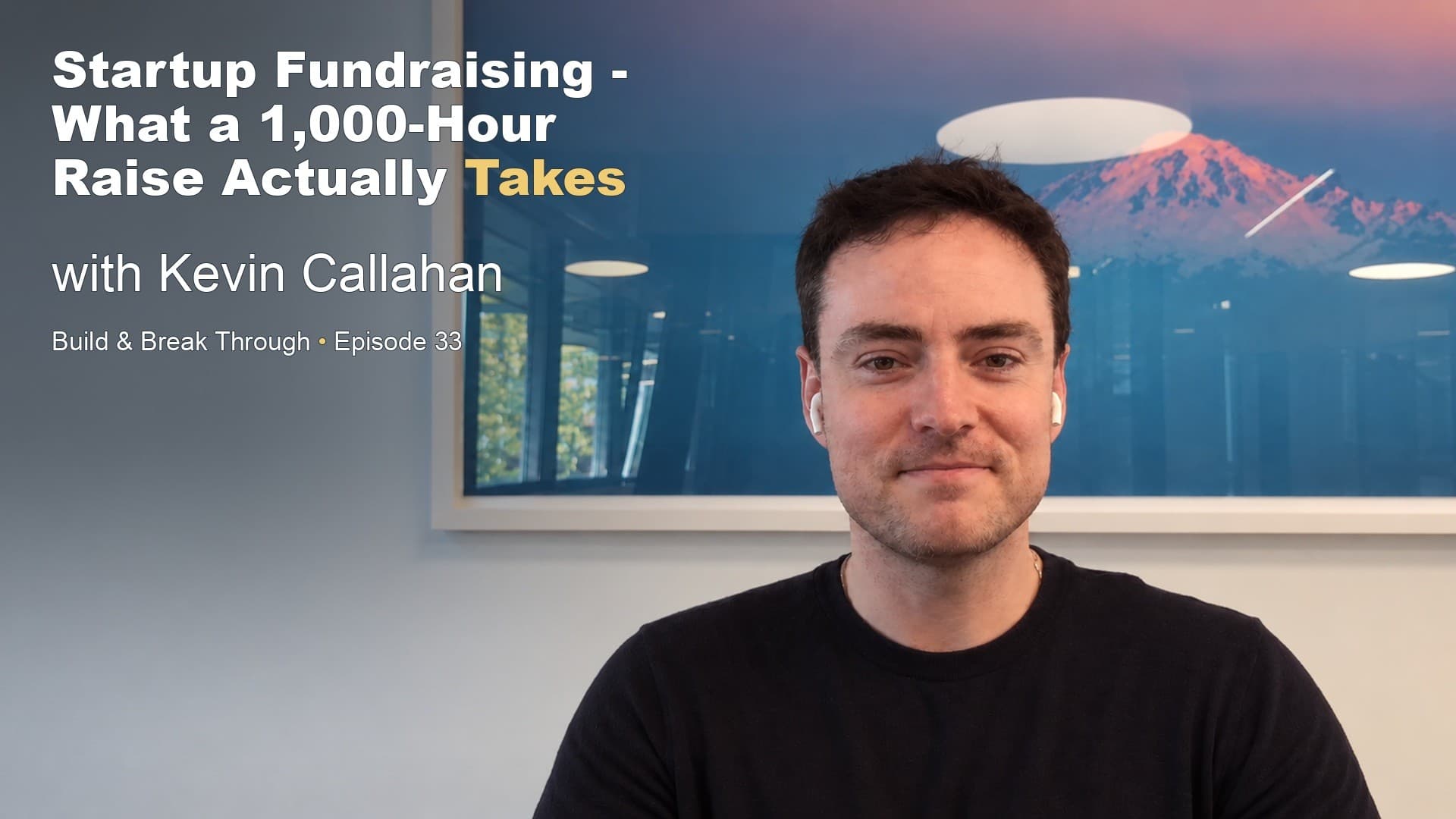 Kevin Callahan: Startup Fundraising - What a 1,000-Hour Raise Actually Takes